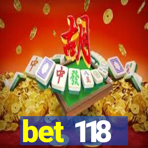 bet 118